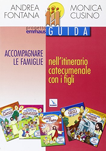 Progetto Emmaus. Catecumenato. Accompagnare Le Famiglie Nell'Itinerario Catecumenale Con I Figli. Guida