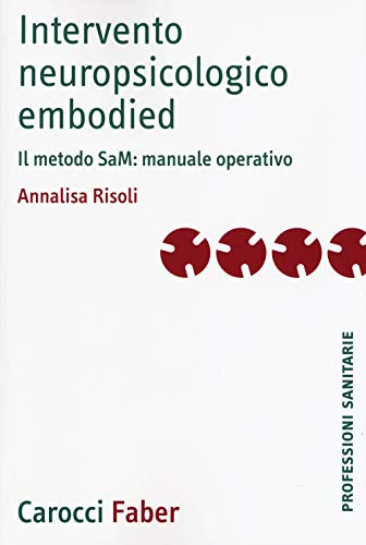 Intervento Neuropsicologico Embodied. Il Metodo Sam: Manuale Operativo