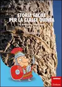 Storia Facile Per La Classe Quinta. La Civiltà Greca, L'Italia Antica E L'Impero Romano