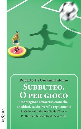 Subbuteo. O Per Gioco. Una Stagione Attraverso Cronache, Aneddoti, Calcio «Vero» E Regolamenti