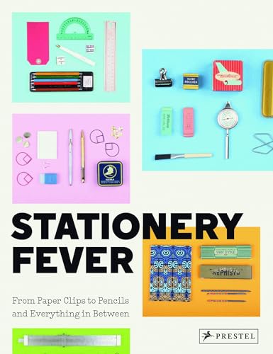 Stationery Fever: From Paper Clips To Pencils And Everything In Between: From Pencils To Paper Clips And Everything In Between