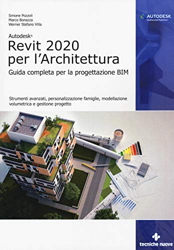 Autodesk Revit Architecture 2020. Guida Completa Per La Progettazione Bim