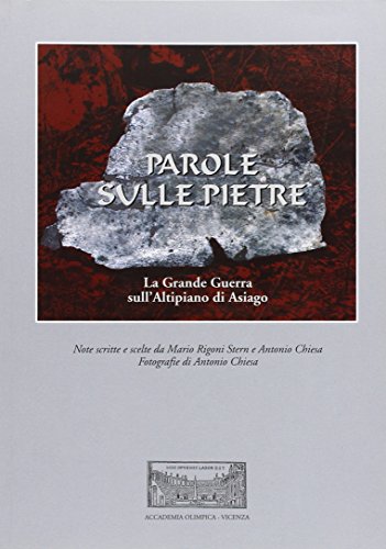 Parole Sulle Pietre. La Grande Guerra Sull'Altipiano Di Asiago
