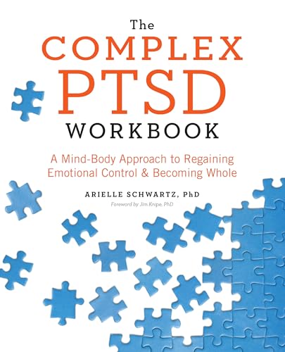 The Complex Ptsd: A Mind-Body Approach To Regaining Emotional Control & Becoming Whole