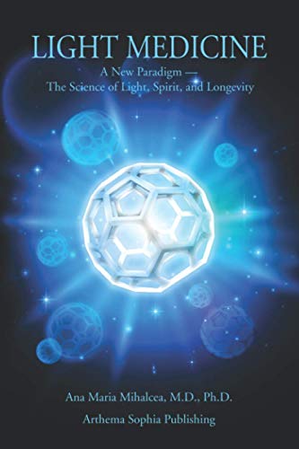 Light Medicine: A New Paradigm — The Science Of Light, Spirit, And Longevity
