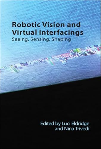 Robotic Vision And Virtual Interfacings: Seeing, Sensing, Shaping
