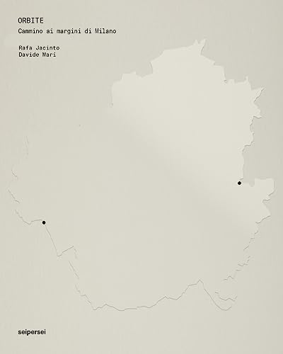 Orbite. Cammino Ai Margini Di Milano. Ediz. Illustrata