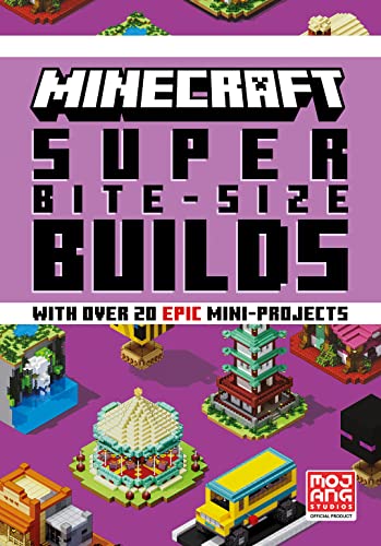 Minecraft Super Bite-Size Builds: An Official Minecraft Illustrated Guide With Over 20 Brand-New Mini-Projects To Build In The Game For 2023: Perfect