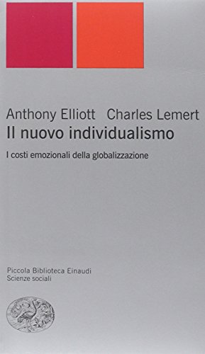Il Nuovo Individualismo. I Costi Emozionali Della Globalizzazione