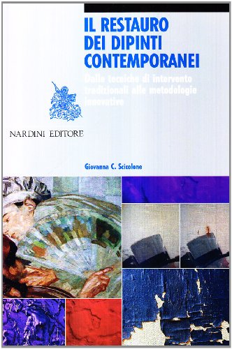 Il Restauro Dei Dipinti Contemporanei. Dalle Tecniche Di Intervento Tradizionali Alle Metodologie Innovative