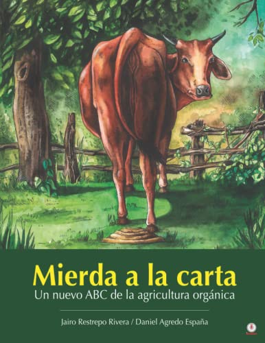 Mierda A La Carta: Un Nuevo Abc De La Agricultura Orgánica