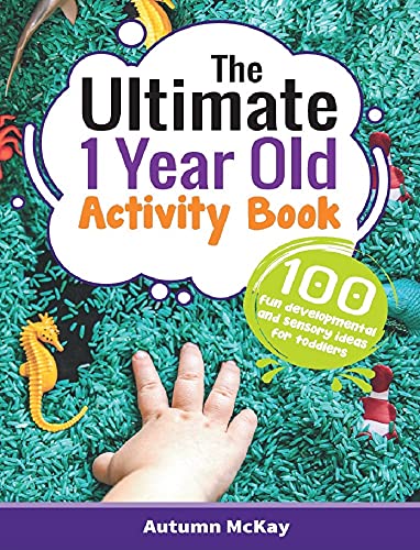 The Ultimate 1 Year Old Activity Book: 100 Fun Developmental And Sensory Ideas For Toddlers: 6
