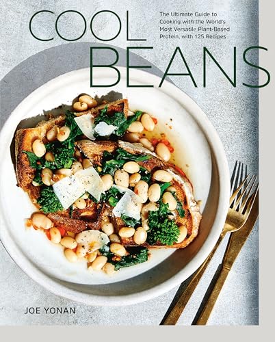 Cool Beans: The Ultimate Guide To Cooking With The World'S Most Versatile Plant-Based Protein, With 125 Recipes [A Cookbook]