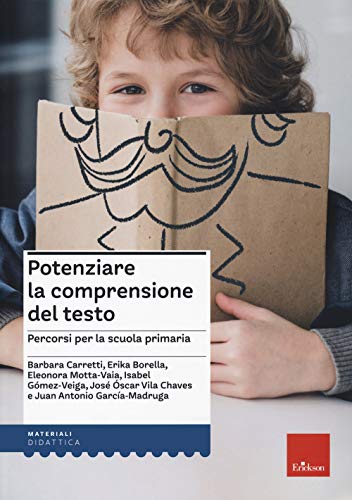 Potenziare La Comprensione Del Testo. Percorsi Per La Scuola Primaria