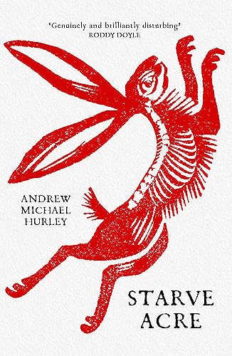Starve Acre: 'Beautifully Written And Triumphantly Creepy' Mail On Sunday