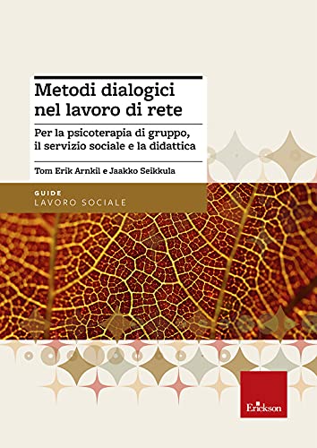 Metodi Dialogici Nel Lavoro Di Rete. Per La Psicoterapia Di Gruppo, Ilservizio Sociale E La Didattica