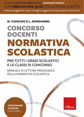 Concorso Docenti. Normativa Scolastica. Per Tutti I Gradi Scolastici E Le Classi Di Concorso. Manuale Di Lettura Pedagogica Della Normativa Scolastica