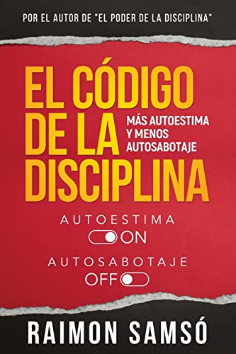 El Código De La Disciplina: Más Autoestima Y Menos Autosabotaje