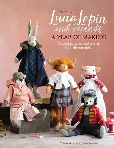 Luna Lapin And Friends, A Year Of Making: Sewing Patterns And Stories For Heirloom Dolls: 4