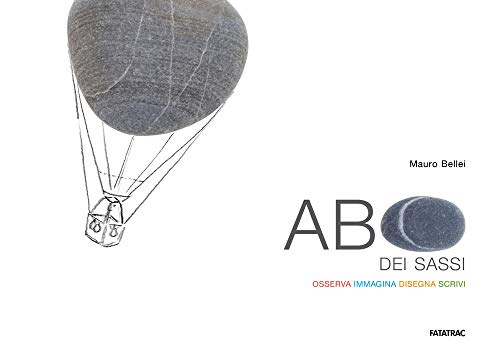 Abc Dei Sassi. Osserva, Immagina, Disegna, Scrivi. Ediz. Illustrata