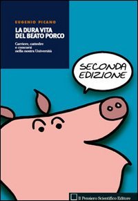 La Dura Vita Del Beato Porco. Carriere, Cattedre E Concorsi Nella Nostra Università
