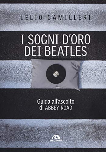 I Sogni D'Oro Dei Beatles: Guida All’Ascolto Di Abbey Road