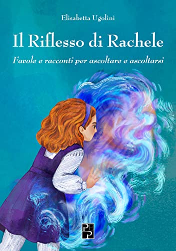 Il Riflesso Di Rachele: Favole E Racconti Per Ascoltare E Ascoltarsi