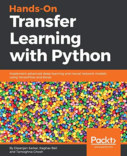 Hands-On Transfer Learning With Python: Implement Advanced Deep Learning And Neural Network Models Using Tensorflow And Keras
