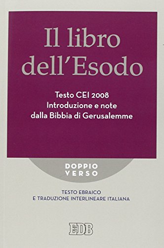 Il Libro Dell'Esodo. Testo Cei 2008. Introduzione E Note Della Bibbia Di Gerusalemme. Versione Interlineare In Italiano