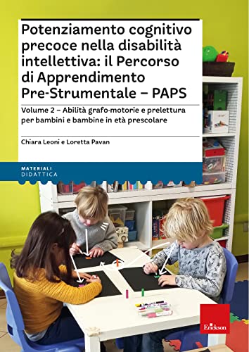 Potenziamento Cognitivo Precoce Nella Disabilità Intellettiva: Il Percorso Di Apprendimento Pre-Strumentale Paps. Con Espansione Online. Abilità ... B