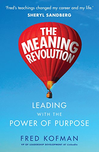 The Meaning Revolution: Leading With The Power Of Purpose