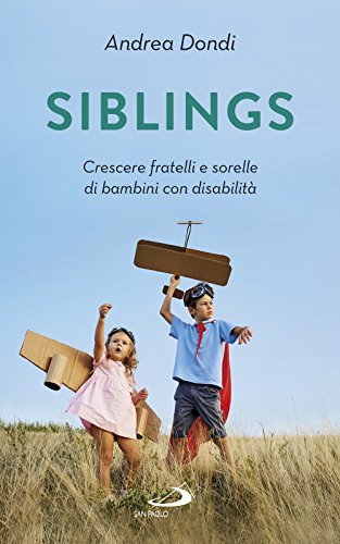 Siblings. Crescere Fratelli E Sorelle Di Bambini Con Disabilità