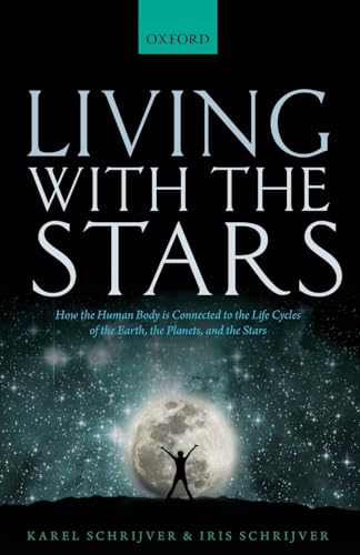 Living With The Stars: How The Human Body Is Connected To The Life Cycles Of The Earth, The Planets, And The Stars