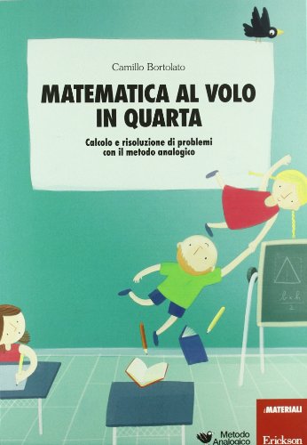 Matematica Al Volo In Quarta. Calcolo E Risoluzione Di Problemi Con Il Metodo Analogico