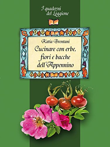 Cucinare Con Erbe, Fiori E Bacche Dell'Appennino