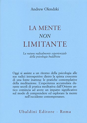 La Mente Non Limitante. La Natura Radicalmente Esperienzale Della Psicologia Buddhista