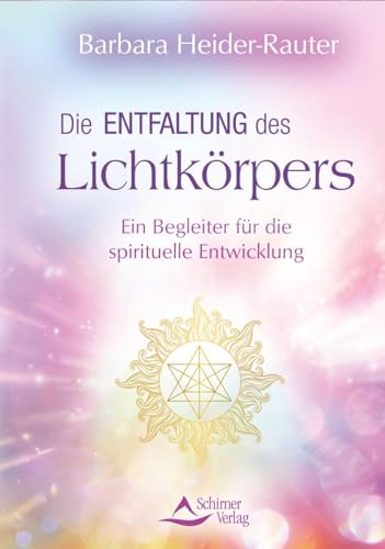 Die Entfaltung Des Lichtkörpers: Ein Begleiter Für Die Spirituelle Entwicklung