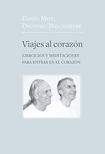 Viajes Al Corazón / Trips To The Heart: Ejercicios Y Meditaciones Para Entrar En El Corazón / Exercises And Meditations To Enter The Heart