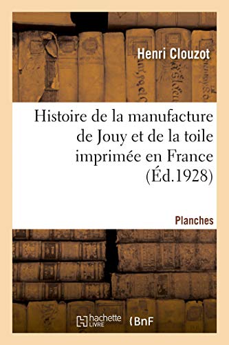 Histoire De La Manufacture De Jouy Et De La Toile Imprimée En France. Planches
