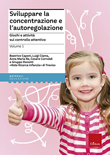 Sviluppare La Concentrazione E L'Autoregolazione. Giochi E Attività Sul Controllo Attentivo (Vol. 1)