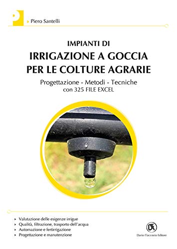 Impianti Di Irrigazione A Goccia Per Le Colture Agrarie. Progettazione, Metodi, Tecniche. Con 325 File Excel