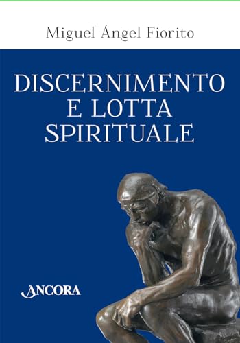 Discernimento E Lotta Spirituale. Commento Delle Regole Per Il Discernimento Della Prima Settimana Degli Esercizi Spirituali Di Sant’Ignazio Di Loyola