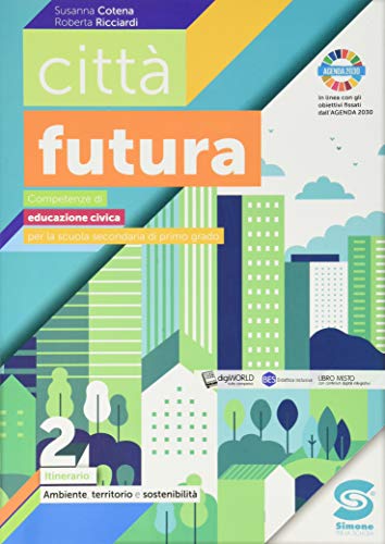 Città Futura. Competenze Di Educazione Civica. Itinerario. Per La Scuola Media. Con E-Book. Con Espansione Online. Ambiente, Territorio, Sostenibilità