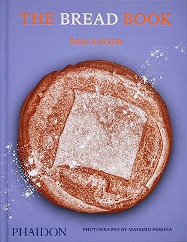 The Bread Book: 60 Artisanal Recipes For The Home Baker, From The Author Of The Larousse Book Of Bread