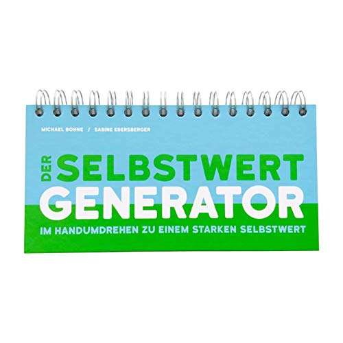 Der Selbstwert-Generator: Im Handumdrehen Zu Einem Starken Selbstwert