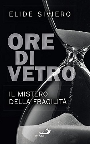 Ore Di Vetro. Il Mistero Della Fragilità