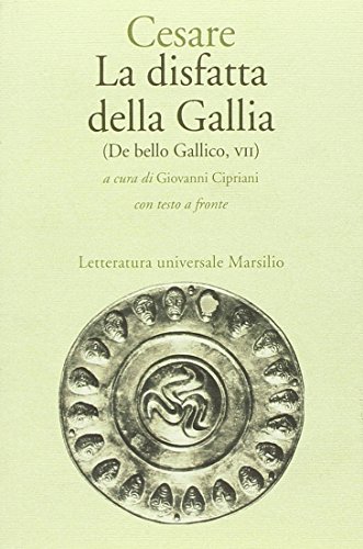 La Disfatta Della Gallia. (De Bello Gallico. Libro 7º)