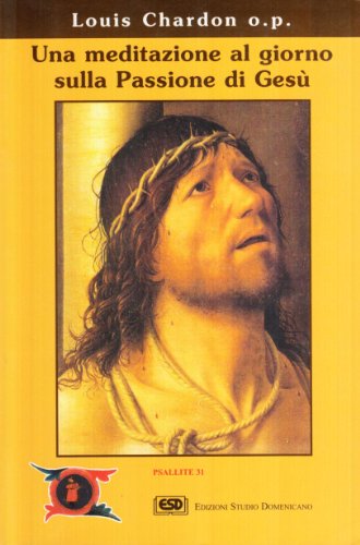 Una Meditazione Al Giorno Sulla Passione Di Gesù