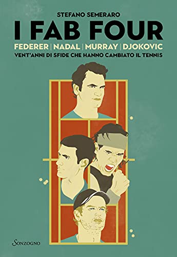 I Fab Four. Federer, Nadal, Murray, Djokovic: Vent’Anni Di Sfide Che Hanno Cambiato Il Tennis