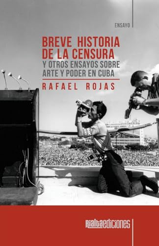 Breve Historia De La Censura Y Otros Ensayos Sobre Arte Y Poder En Cuba